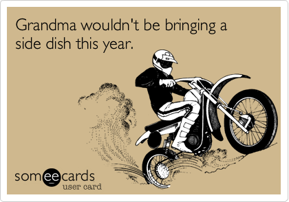 Grandma wouldn't be bringing a side dish this year.