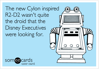 The new Cylon inspiredR2-D2 wasn't quitethe droid that theDisney Executiveswere looking for.