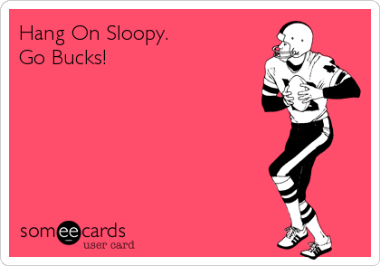 Hang On Sloopy.
Go Bucks!