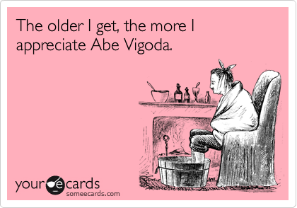 The older I get, the more I appreciate Abe Vigoda.