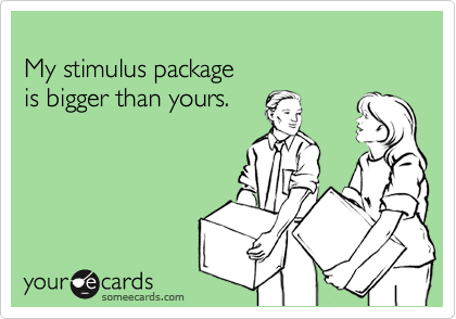 My stimulus packageis bigger than yours.
