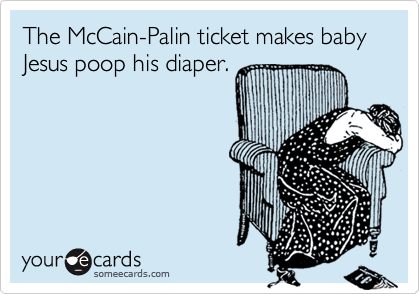 The McCain-Palin ticket makes baby Jesus poop his diaper.