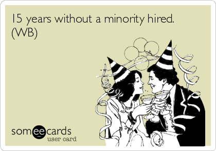 15 years without a minority hired.
(WB)