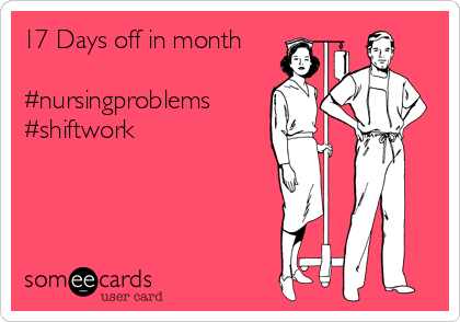 17 Days off in month

#nursingproblems
#shiftwork