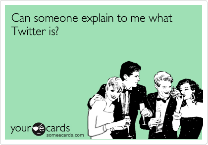 Can someone explain to me what Twitter is?