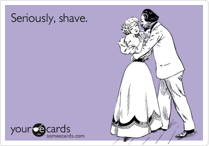 Seriously, shave.