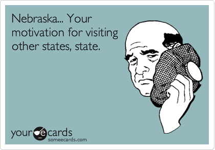 Nebraska... Your
motivation for visiting
other states, state.