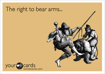 The right to bear arms...