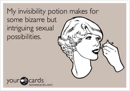 My invisibility potion makes for some bizarre but
intriguing sexual
possibilities.