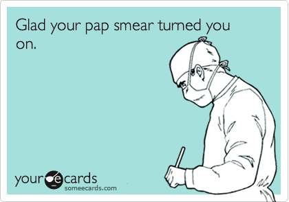 Glad your pap smear turned you on. 