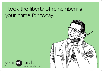 I took the liberty of remembering your name for today.