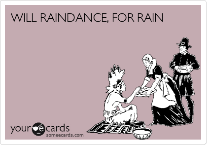 WILL RAINDANCE, FOR RAIN