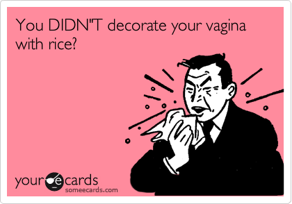 You Didn T Decorate Your Vagina With Rice Confession Ecard