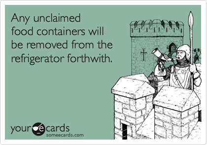Any unclaimed
food containers will
be removed from the
refrigerator forthwith.