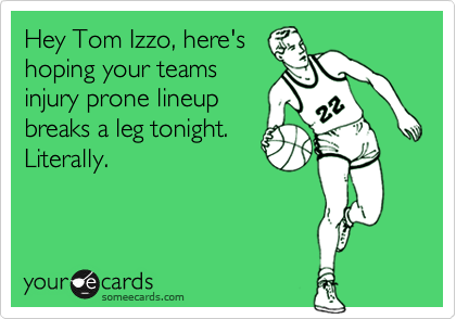 Hey Tom Izzo, here's
hoping your teams
injury prone lineup
breaks a leg tonight.
Literally.