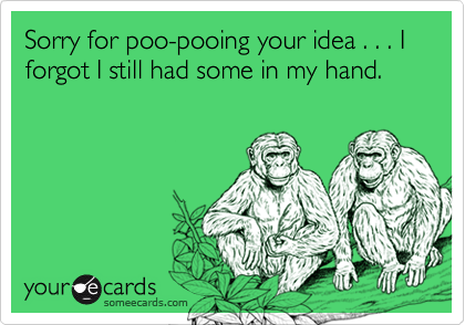 Sorry for poo-pooing your idea . . . I forgot I still had some in my hand.