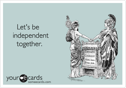 

     Let's be 
   independent
     together.