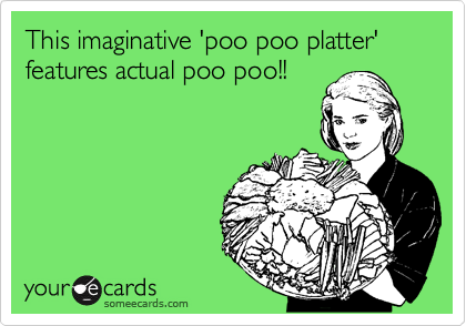 This imaginative 'poo poo platter' features actual poo poo!!