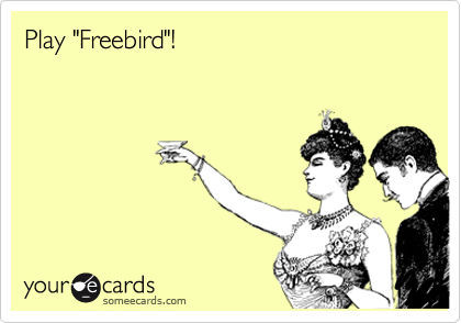 Play "Freebird"!