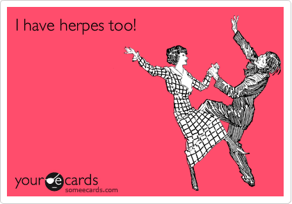 I have herpes too!
