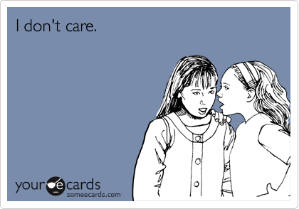 I don't care.