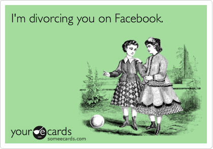 I'm divorcing you on Facebook.