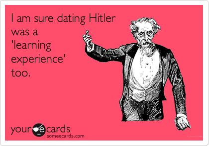 I am sure dating Hitlerwas a'learningexperience'too.