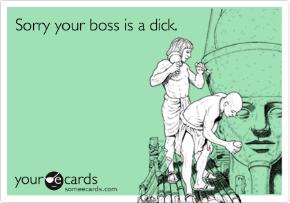 Sorry your boss is a dick.