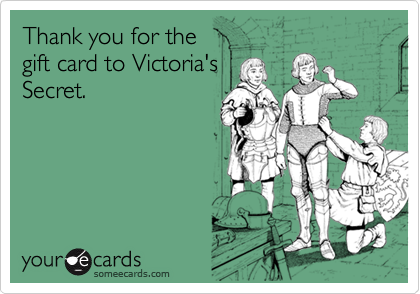 Thank you for thegift card to Victoria'sSecret.