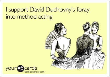 I support David Duchovny's foray into method acting