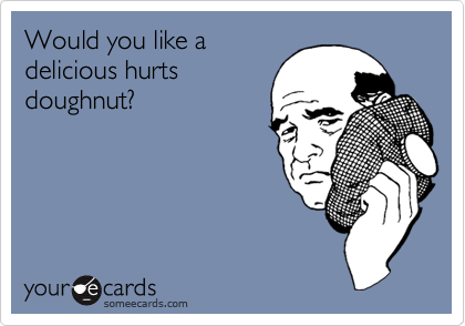Would you like adelicious hurtsdoughnut?