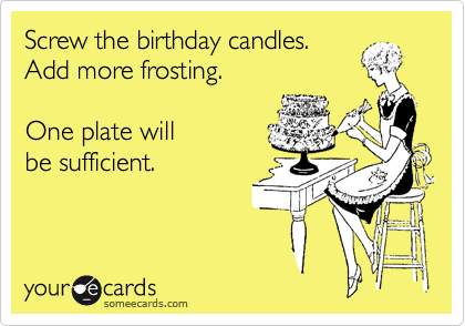 Screw the birthday candles.
Add more frosting.

One plate will
be sufficient.
