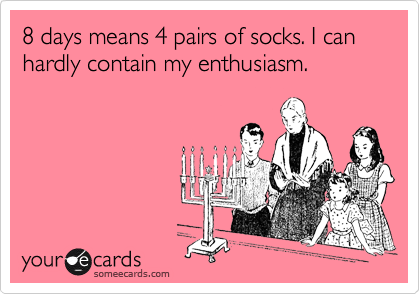 8 days means 4 pairs of socks. I can hardly contain my enthusiasm.