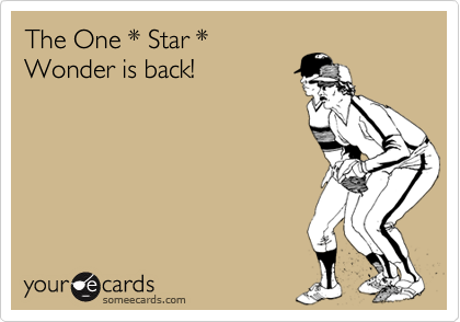 The One * Star *
Wonder is back!