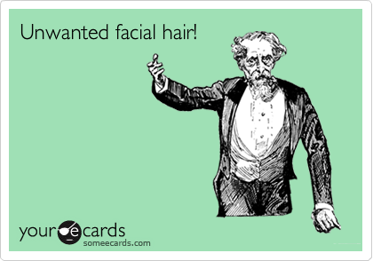 Unwanted facial hair!