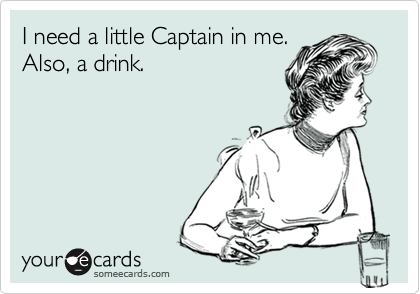 I need a little Captain in me.
Also, a drink.