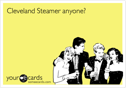 Cleveland Steamer anyone?  