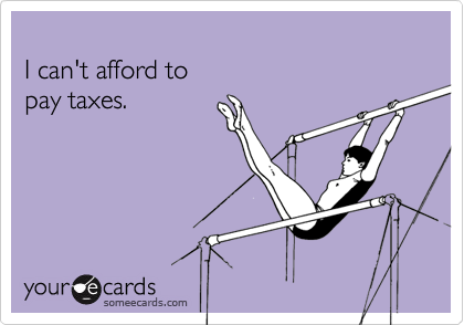 I can't afford topay taxes.