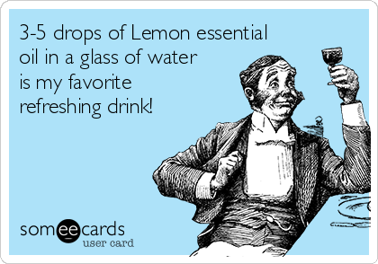 3-5 drops of Lemon essential
oil in a glass of water
is my favorite 
refreshing drink!