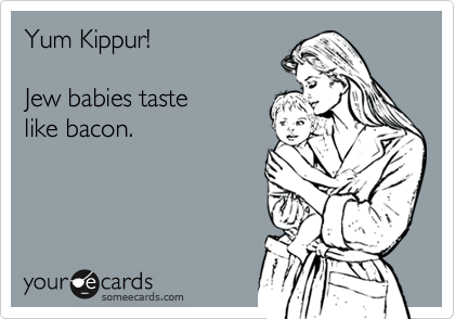 Yum Kippur!  Jew babies taste like bacon.