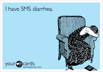 I have SMS diarrhea.