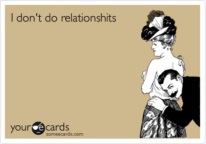 I don't do relationshits