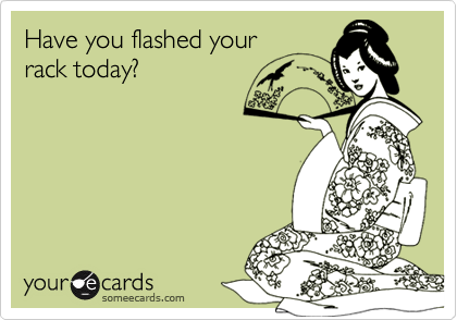 Have you flashed your
rack today?