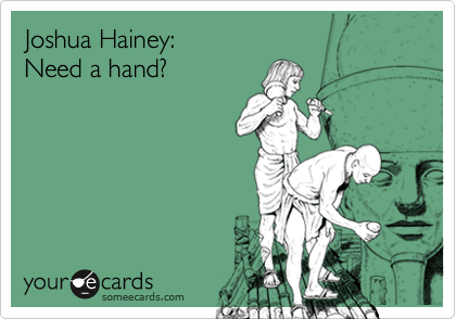 Joshua Hainey: 
Need a hand?