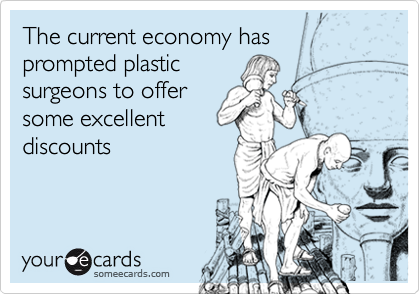 The current economy has prompted plastic
surgeons to offer
some excellent
discounts