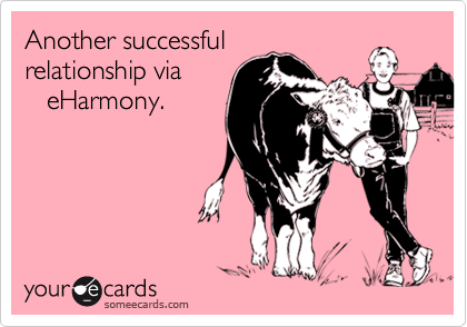 Another successful
relationship via
   eHarmony.