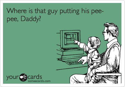 Where is that guy putting his pee-pee, Daddy?