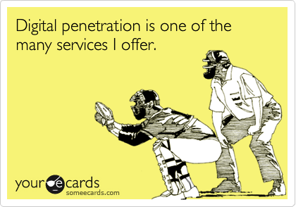 Digital penetration is one of the many services I offer.