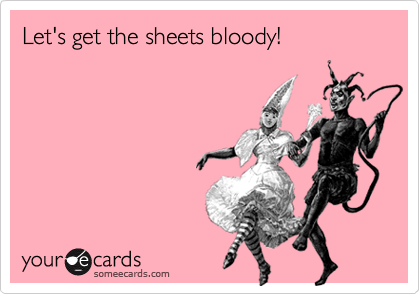 Let's get the sheets bloody!