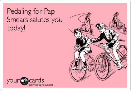 Pedaling for PapSmears salutes youtoday!